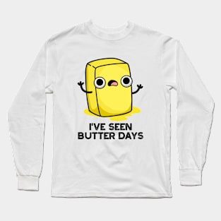 I've Seen Butter Days Cute Food Pun Long Sleeve T-Shirt